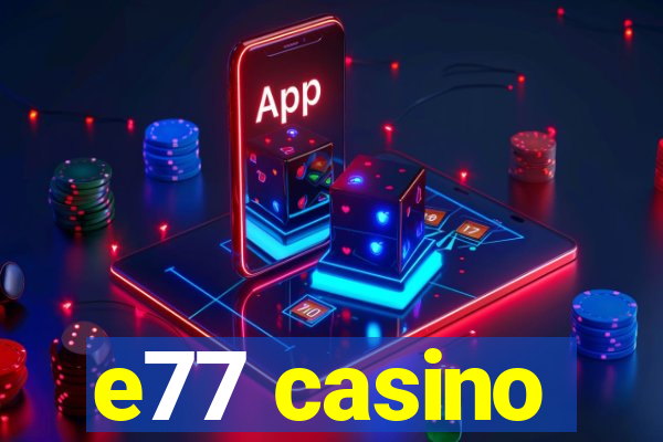 e77 casino